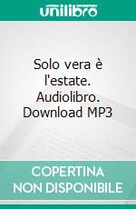 Solo vera è l'estate. Audiolibro. Download MP3 ebook