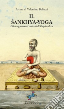 Il Sankhya-yogaGli insegnamenti esoterici di Kapila-deva. E-book. Formato EPUB ebook di Valentino Bellucci