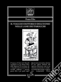 Il viaggio esoterico dell’uomo nelle lame dei Tarocchi. E-book. Formato EPUB ebook di Frater Efes