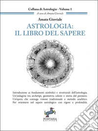 Astrologia: Il libro del sapereIntroduzione ai fondamenti simbolici e strutturali dell’astrologia. Un’indagine tra archetipi, geometria celeste e storia del pensiero.. E-book. Formato EPUB ebook