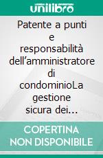 Patente a punti e responsabilità dell’amministratore di condominioLa gestione sicura dei cantieri in Condominio. E-book. Formato EPUB ebook