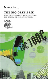 The big green lie: Scientists dismantle, with real data, the dogmas of climate alarmism. E-book. Formato EPUB ebook