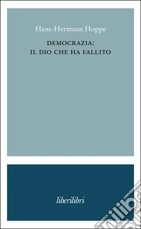 Democrazia: il dio che ha fallito. E-book. Formato EPUB ebook