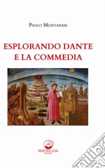 Esplorando Dante e la Commedia. E-book. Formato EPUB ebook di Paolo Montanari