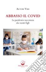 Abbasso il Covid. La pandemia raccontata dai nostri figli. E-book. Formato EPUB ebook