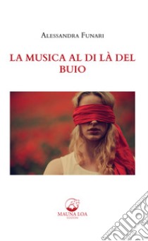 La Musica al di là del Buio. E-book. Formato EPUB ebook di Alessandra Funari