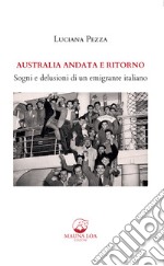 Australia andata e ritornoSogni e delusioni di un emigrante italiano. E-book. Formato EPUB