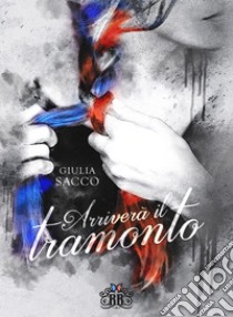 Arriverà il tramonto. E-book. Formato EPUB ebook di Annalisa Cesaretti