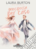 Principessa per caso. E-book. Formato EPUB ebook