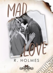 Mad love. E-book. Formato EPUB ebook di  R. Holmes