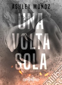 Una volta sola. E-book. Formato EPUB ebook di Ashley Munoz