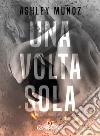 Una volta sola. E-book. Formato EPUB ebook di Ashley Munoz