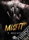 Misfit. E-book. Formato EPUB ebook di  R. Holmes