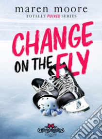 Change on the fly. E-book. Formato EPUB ebook di Maren Moore