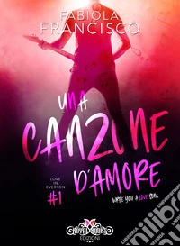 Una canzone d'amore: Write you a love song. E-book. Formato EPUB ebook