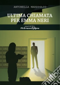 Ultima chiamata per Emma Neri. E-book. Formato EPUB ebook di Antonella Marsiglio