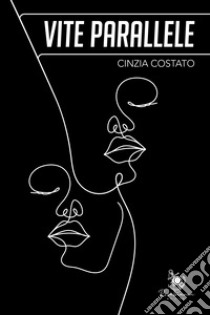 Vite parallele. E-book. Formato EPUB ebook di Costato Cinzia