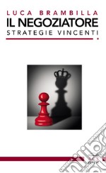 Il negoziatore: strategie vincenti. E-book. Formato PDF ebook