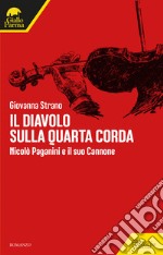 Il diavolo sulla quarta corda: Nicolò Paganini e il suo Cannone. E-book. Formato EPUB ebook