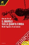 Il diavolo sulla quarta corda: Nicolò Paganini e il suo Cannone. E-book. Formato EPUB ebook di Giovanna Strano