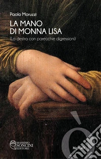 La mano di Monna Lisa: La destra con parecchie digressioni. E-book. Formato EPUB ebook