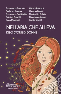Nell'aria che si leva: Dieci storie di donne. E-book. Formato EPUB ebook