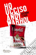 Ho ucciso Andy Warhol. E-book. Formato EPUB ebook