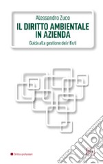 Il diritto ambientale in azienda: Guida alla gestione dei rifiuti. E-book. Formato PDF ebook