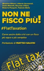 Non ne fisco più!: #FlatTaxation Come uscire dalla crisi con un Fisco più equo e semplice. E-book. Formato PDF ebook