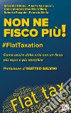 Non ne fisco più!: #FlatTaxation Come uscire dalla crisi con un Fisco più equo e semplice. E-book. Formato PDF ebook