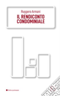 Il rendiconto condominiale. E-book. Formato PDF ebook di Ruggero Armani