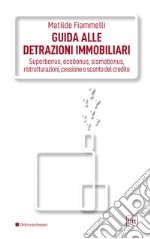 Guida alle detrazioni immobiliari: Superbonus, ecobonus, sismabonus, ristrutturazioni, cessione e sconto del credito. E-book. Formato PDF ebook