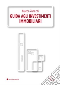 Guida agli investimenti immobiliari. E-book. Formato PDF ebook di Marco Zanazzi