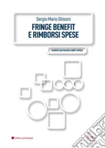 Fringe benefit e rimborsi spese. E-book. Formato PDF ebook di Sergio Mario Ghisoni