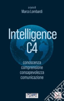 Intelligence C4: conoscenza, comprensione, consapevolezza, comunicazione. E-book. Formato PDF ebook di Marco Lombardi