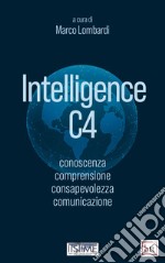 Intelligence C4: conoscenza, comprensione, consapevolezza, comunicazione. E-book. Formato PDF ebook