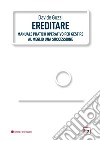 Ereditare: Manuale pratico operativo per gestire al meglio una successione. E-book. Formato PDF ebook