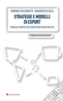 Strategie e modelli di export: Manuale pratico per conquistare nuovi mercati. E-book. Formato PDF ebook di Maurizio Di Cola