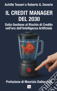 Il Credit Manager del 2030: Dalla gestione del credito al rischio di credito attraverso AI. E-book. Formato EPUB ebook