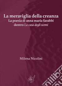 La meraviglia della creanzaLa poesia di anna maria farabbi dentro La casa degli scemi. E-book. Formato EPUB ebook