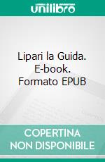 Lipari la Guida. E-book. Formato EPUB ebook di EDARC