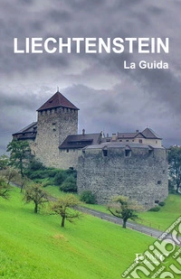 Liechtenstein La Guida. E-book. Formato EPUB ebook