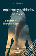 Implantes y entidades parásitas¿Y si dejáramos de tenerles miedo?. E-book. Formato PDF ebook