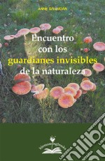 Encuentro con los guardianes invisibles de la naturaleza. E-book. Formato PDF ebook