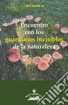 Encuentro con los guardianes invisibles de la naturaleza. E-book. Formato PDF ebook