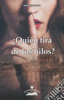 Quién tira de los hilos. E-book. Formato PDF ebook di Anne Givaudan