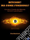 Bitcoin? Ma come funziona?Cavalca l’onda dei Bitcoin, Investi e Guadagna. E-book. Formato PDF ebook