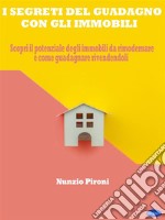 i segreti del guadagno con gli immobiliScopri il potenziale degli immobili da rimodernare e come guadagnare rivendendoli. E-book. Formato PDF ebook