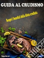 Guida al crudismoScopri i Benefici della Dieta Crudista. E-book. Formato PDF ebook