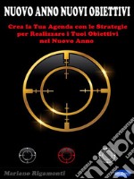 Nuovo Anno Nuovi ObiettiviCrea la tua Agenda con le Strategie per Realizzare i Tuoi Obiettivi nel Nuovo Anno. E-book. Formato PDF ebook